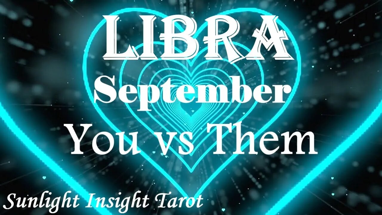 Libra *They're So Impatient To Be With You But You Need To Take Your Time* September You vs Them