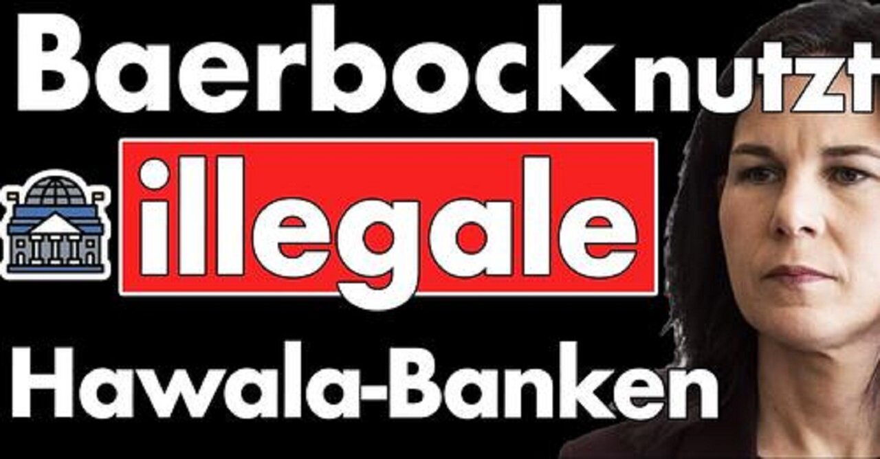 Wer zeigt an? Baerbock der Unterstützung illegaler Hawaladare überführt! Fall für Staatsanwalt?