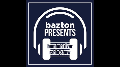 bazton presents the bamboo river radio show ep. i