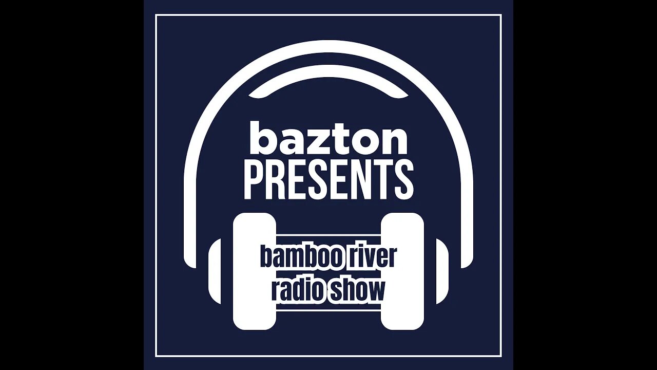 bazton presents the bamboo river radio show ep. i