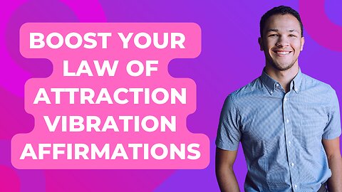 Raise Your Law of Attraction Vibration Affirmations