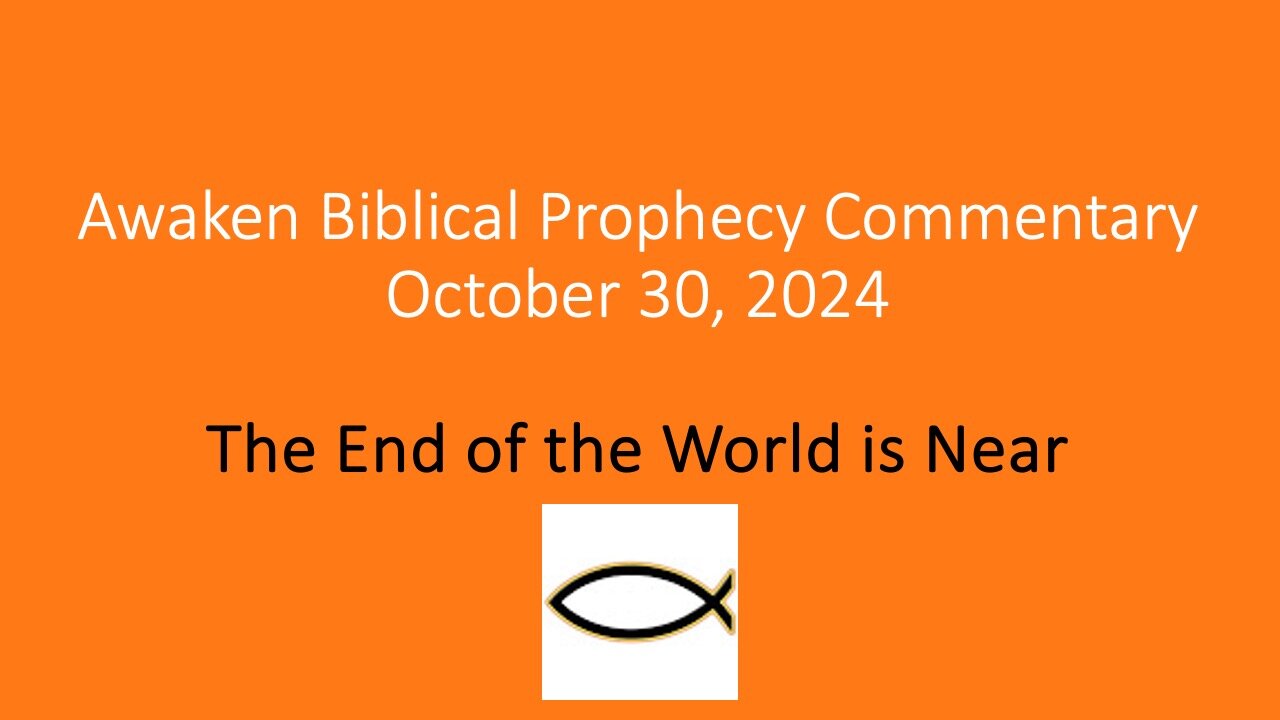 Awaken Biblical Prophecy Commentary – The End of the World is Near