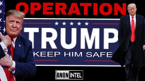 ANON+INTEL - OPERATION TRUMP KEEP HIM SAFE: