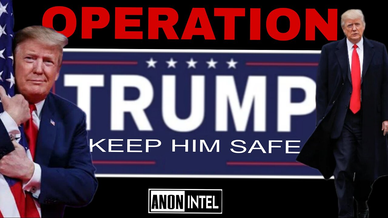 ANON+INTEL - OPERATION TRUMP KEEP HIM SAFE: