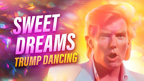 Sweet Dreams | Trump Dancing