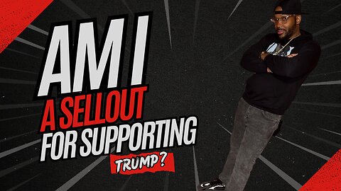 Am I a sellout for supporting Trump?