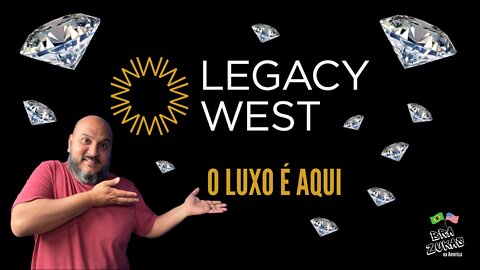 Legacy West - O Luxo é aqui.