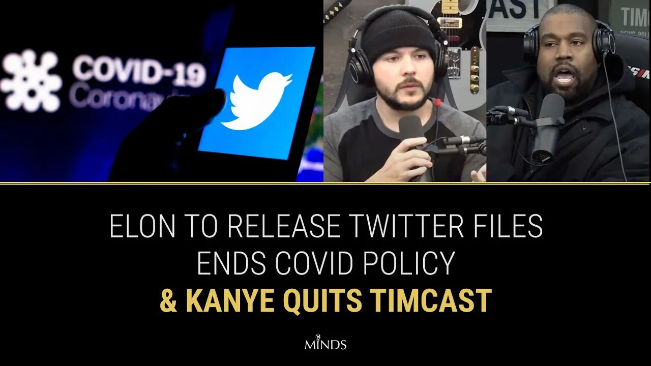 E17: Elon To Release Twitter Files, Ends Covid Policy, Kanye Quits Timcast