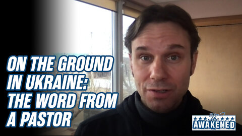 On the Ground in Ukraine - The Word from a Pastor