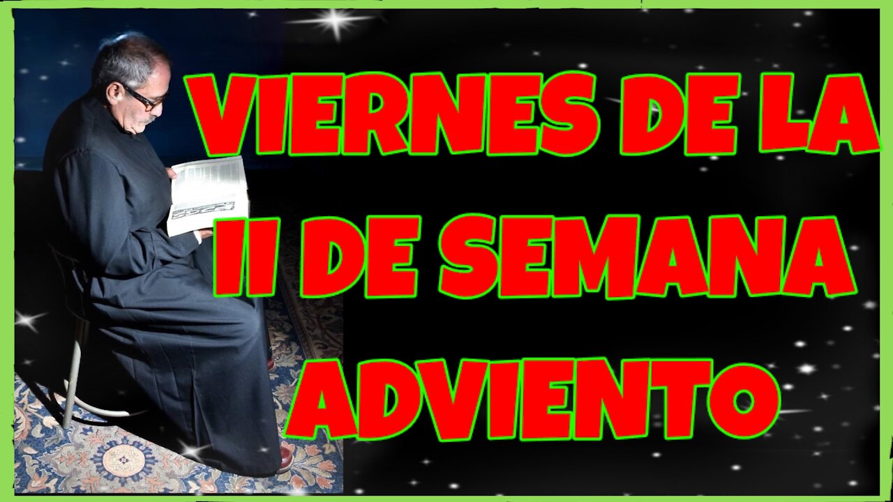 VIERNES DE LA II SEMANA DE ADVIENTO 2021