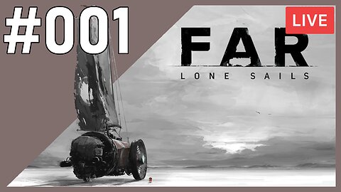 TIME FOR A JOURNEY | FAR - Lone Sails | #001