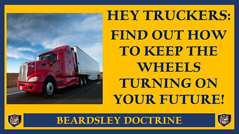 Hey Truckers: Find Out How to Keep the Wheels Turning on Your Future!