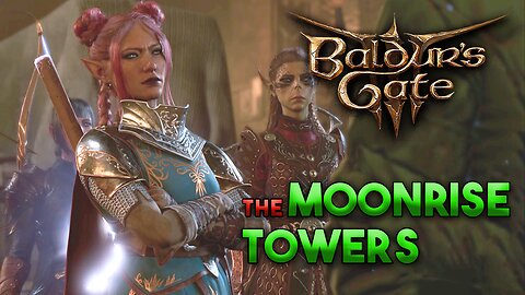 The Moonrise Towers | Baldur's Gate 3 Livestream Gameplay