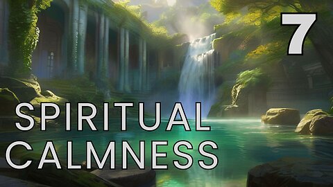 Spiritual Calmness 7 Music - Relax Music / Meditation Music / Study Music / Sleep Music