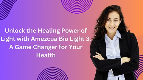 Unlock the Healing Power of Light with Amezcua Bio Light 3: A Game Changer for Your Health