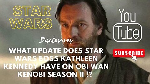 What updates dose Star Wars boss Kathleen Kennedy have on Obi Wan Kenobi season 2!?|| disclosures