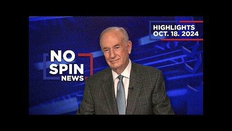 Highlights from BillOReilly com’s No Spin News | October 18, 2024