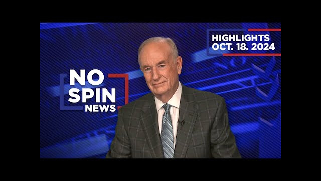 Highlights from BillOReilly com’s No Spin News | October 18, 2024