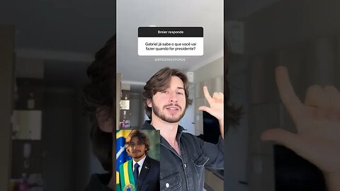 Quando GABRIEL BREIER for PRESIDENTE DO BRASIL