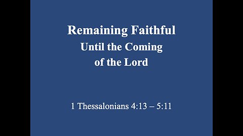 ** 1 Thes. 4:13-5:11 - Remaining Faithful ** | Grace Bible Fellowship Monmouth County | Sermons