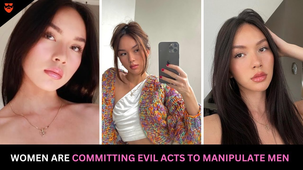 Women Are Committing Evil Acts To Manipulate Men