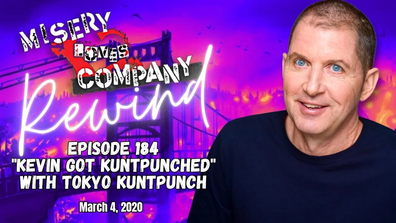 Episode 184 "Kevin Got Kuntpunched" with Tokyo Kuntpunch • Misery Loves Company with Kevin Brennan