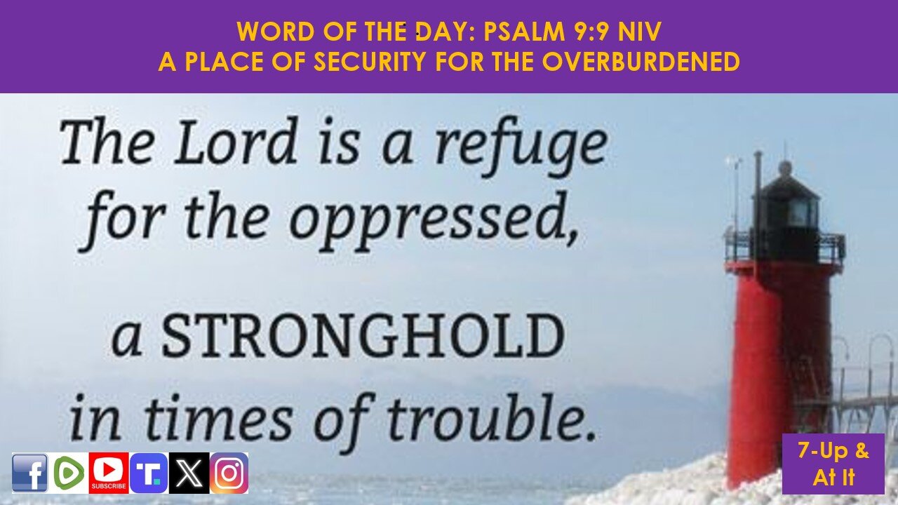 WORD OF THE DAY: PSALM 9:9 NIV​ - A PLACE OF SECURITY FOR THE OVERBURDENED​