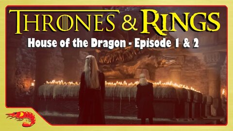 “HOUSE OF THE DRAGON EP. 1 & 2 RECAP!” - THRONES & RINGS - Ep. 001