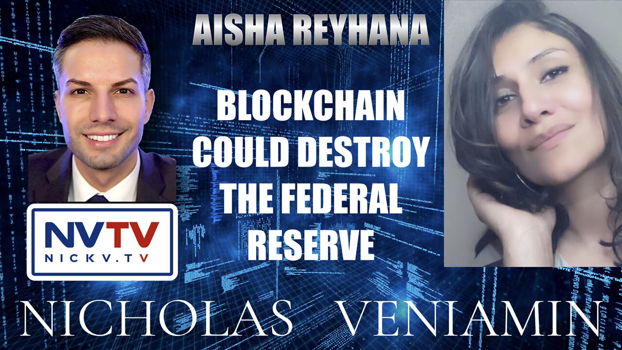 Aisha Reyhana Discussion Blockchain Could Destroy The Federal Reserve with Nicholas Veniamin