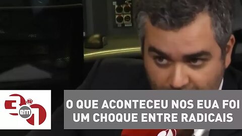 Andreazza: O que aconteceu nos EUA foi um choque entre radicais