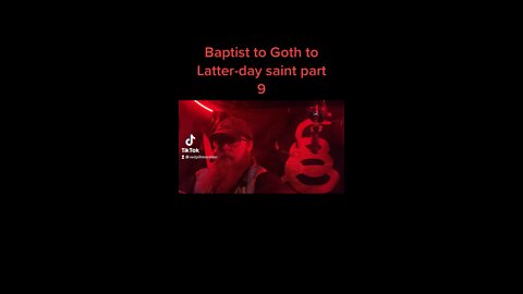 Baptist to Goth to Latter-day saint part 9