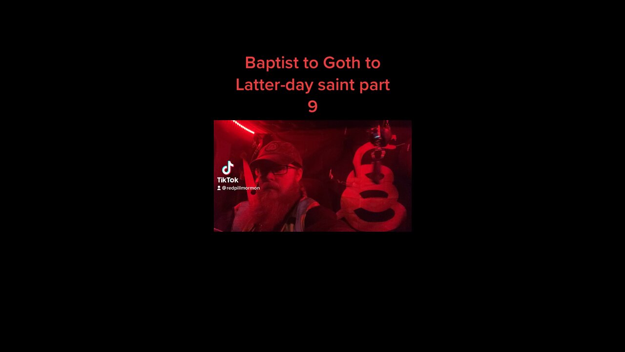 Baptist to Goth to Latter-day saint part 9