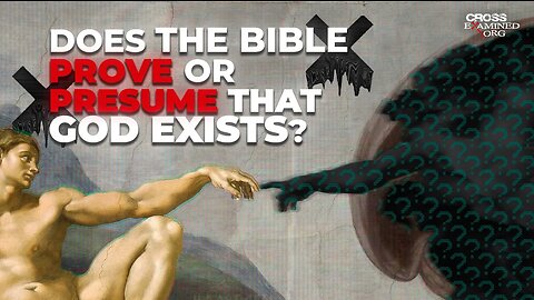 Does the Bible prove or just presume God exists?