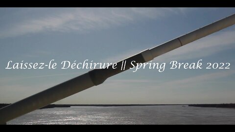 Laissez-le Déchirure || Spring Break 2022