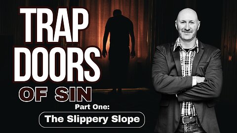 Trap Doors of Sin (Part One): The Slippery Slope