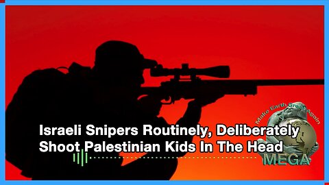 Israeli Snipers Routinely, Deliberately Shoot Palestinian Kids In The Head