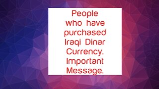 IMPORTANT: For People Who Have Purchased Iraqi Dinar