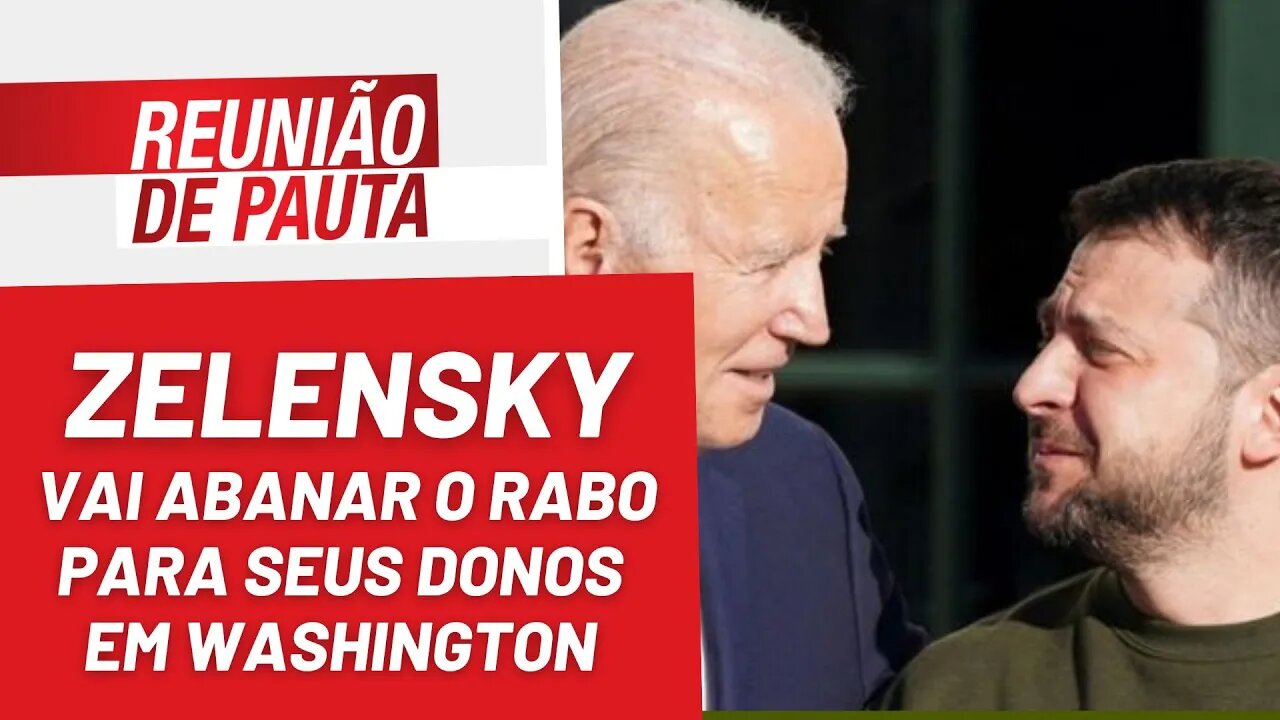 Zelensky vai abanar o rabo para seus donos em Washington - Reunião de Pauta Nº1108 - 23/12/22