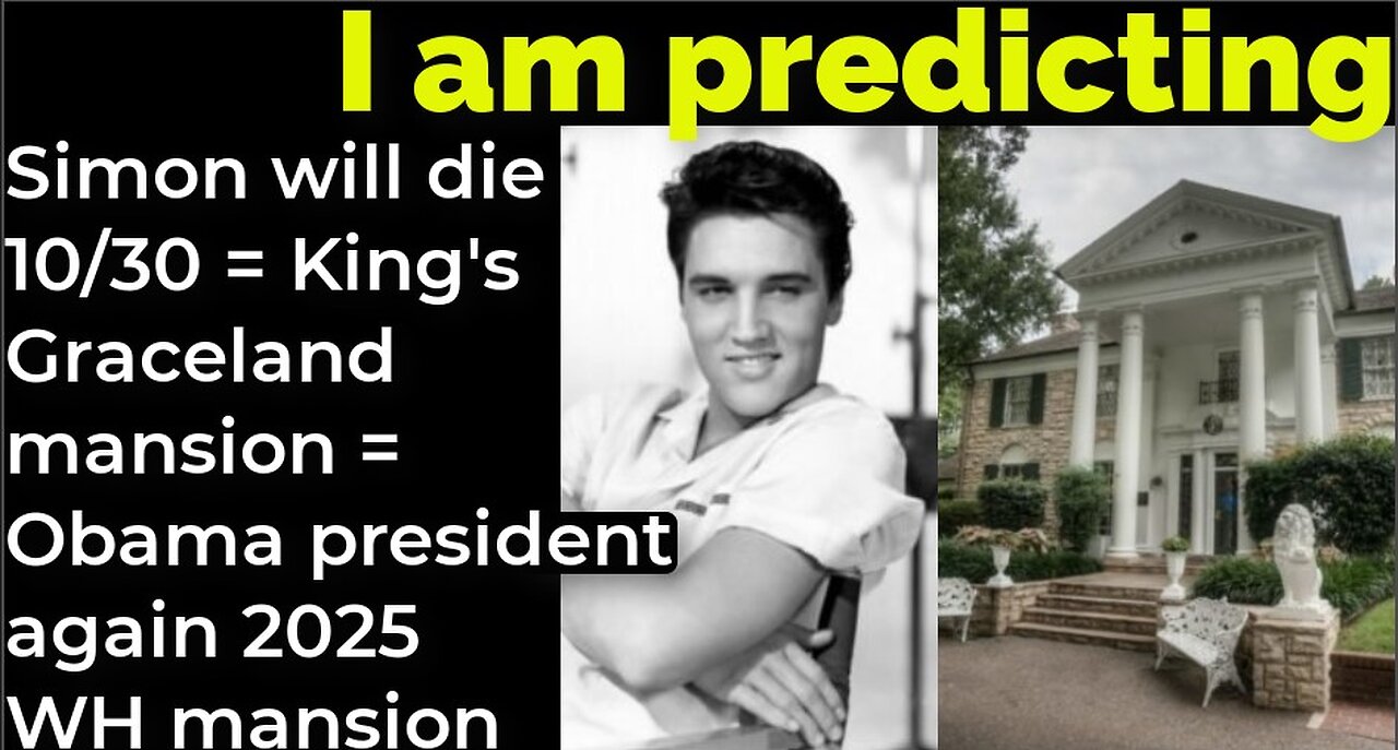 I am predicting: Simon will die 10/30 = King's Graceland mansion = Obama prez again 2025 WH mansion