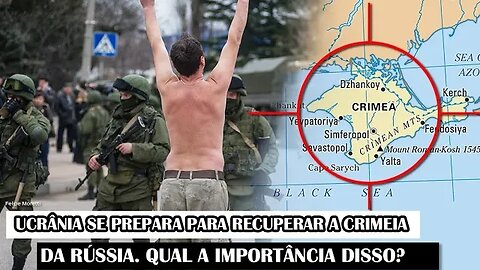 Ucrânia Se Prepara Para Recuperar A Crimeia Da Rússia. Qual A Importância Disso?