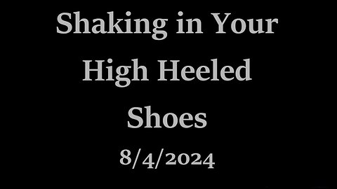 Shaking In Your High Heeled Shoes - New Hope Christian Church - August 4 2024