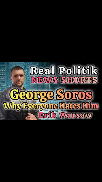 NEWS SHORTS: George Soros And Why Everyone Hates Him