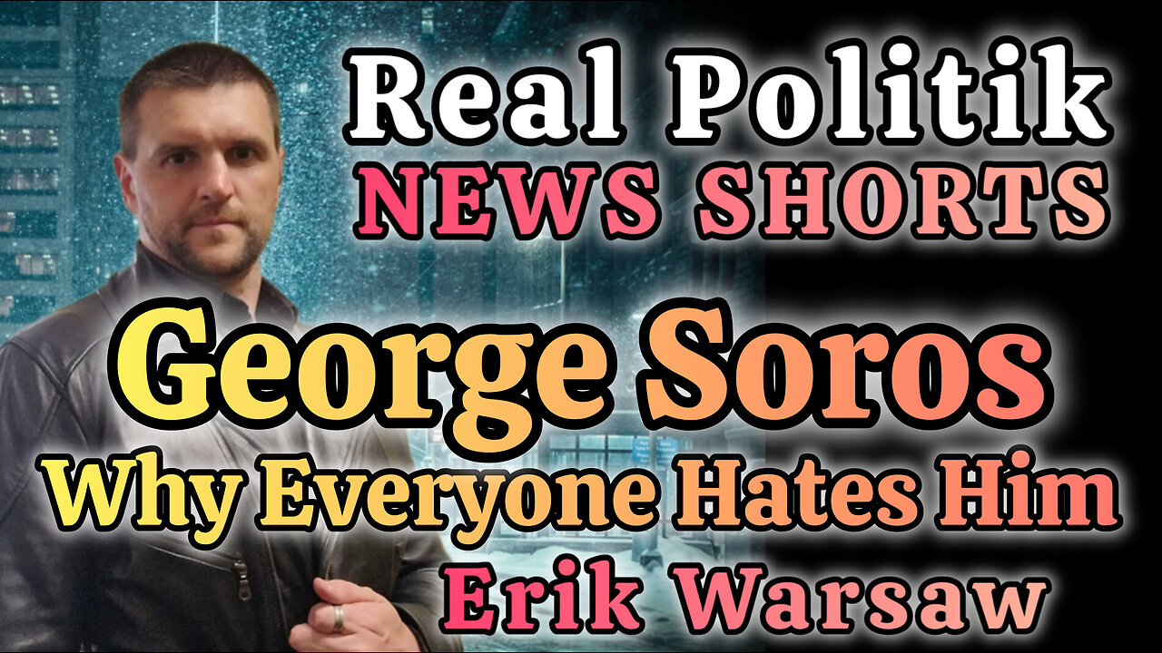 NEWS SHORTS: George Soros And Why Everyone Hates Him