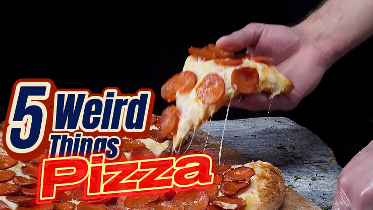 5 Weird Things - Pizza