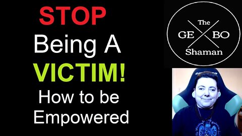 Stop Being A Victim! How to Be Empowered