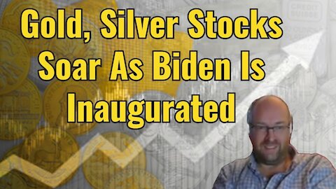 Gold, Silver Stocks Soar As Biden Is Inaugurated