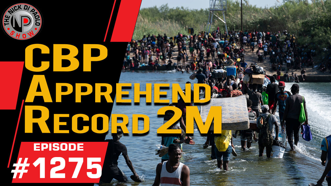 CBP Apprehends Record 2M | Nick Di Paolo Show #1275