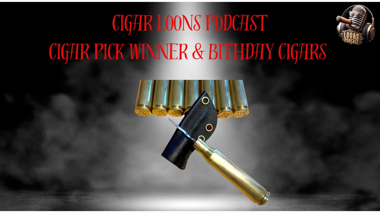 Cigar Loons Podcast Live: Cigar Pick Winner & Birthday Cigars #ep37