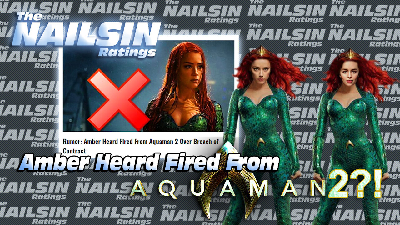 The Nailsin Ratings:Amber Heard Fired From Aquaman 2?!