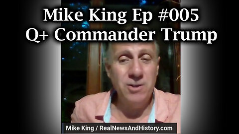 Mike King Ep #005 ~ Q+ Commander Trump